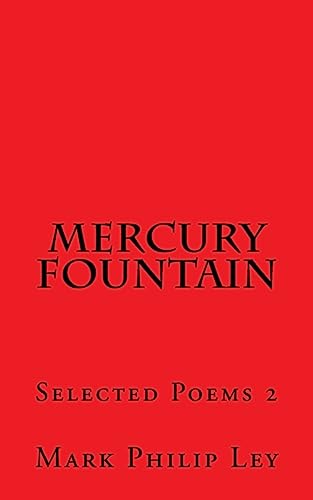 Mercury Fountain: Selected Poems 2 (Selected Poems of Mark Philip Ley)