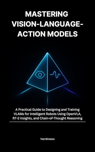 Mastering Vision-Language-Action Models: A Practical Guide to Designing and Training VLAMs for Intelligent Robots Using OpenVLA, RT-2 Insights, and Chain-of-Thought Reasoning
