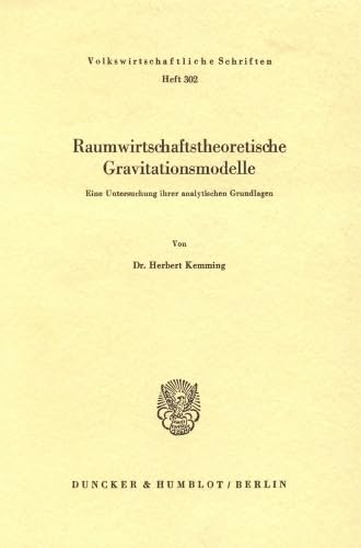Raumwirtschaftstheoretische Gravitationsmodelle.: Eine Untersuchung ihrer analytischen Grundlagen. (Volkswirtschaftliche Schriften, Band 302)