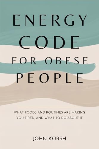 Energy Code For Obese People: What Foods And Routines Are Making You Tired, and What To Do About It (English Edition)