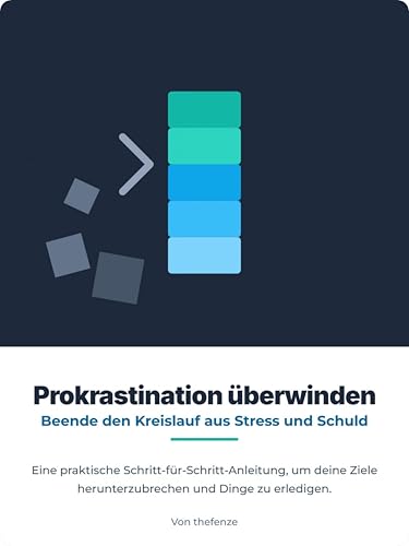Aufschieben überwinden – Beende den Kreislauf aus Stress und Schuldgefühlen Ein praktischer Schritt-für-Schritt-Leitfaden zum Aufbrechen deiner Ziele und zum Umsetzen deiner Aufgaben