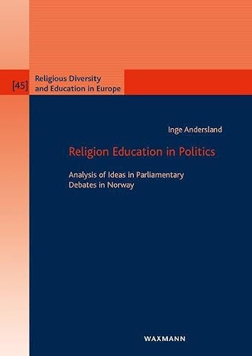 Religion Education in Politics: Analysis of Ideas in Parliamentary Debates in Norway (Religious Diversity and Education in Europe)