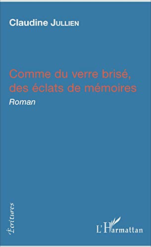 Comme du verre brisé, des éclats de mémoires: Roman