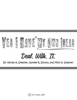 Yes I Have My Own Ideas: Deal. With. It.