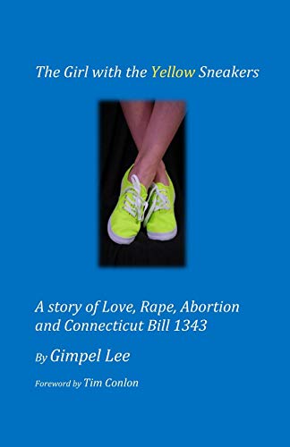 The Girl With The Yellow Sneakers: A story of Love, Rape, Abortion And Connecticut Bill 1343