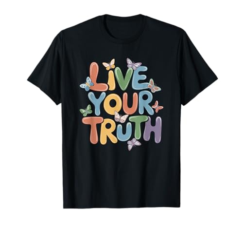 Live Your Truth, Inspirational Motivational Quotes T-Shirt