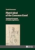 Plato's ideal of the Common Good: Anatomy of a concept of timeless significance