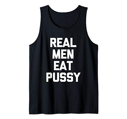 Real Men Eat Pussy Tshirt Funny Saying Sarcastic Novelty Sex Tank Top #TOP7
