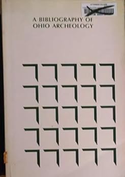 Unknown Binding A bibliography of Ohio archeology (Monograph publishing on demand : Sponsor series) Book