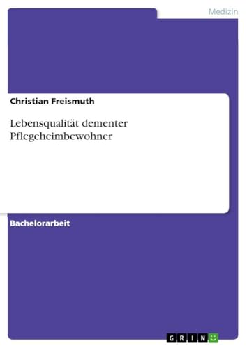 Lebensqualität dementer Pflegeheimbewohner (German Edition)