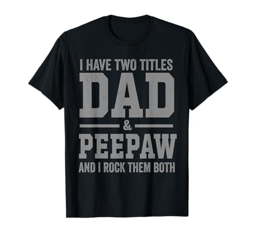 I Have Two Titles Dad Peepaw and Rock Them Both Vintage T-Shirt