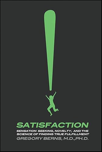 Satisfaction: Sensation Seeking, Novelty, and the Science of Finding True Fulfillment