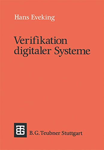 Verifikation digitaler Systeme: Eine Einführung in den Entwurf korrekter digitaler Systeme (Leitfäden und Monographien der Informatik)