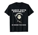 Happy 50th Birthday Be Seeing You Funny Grim Reaper T-Shirt