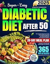 Guide Review Ebook Super-Easy Diabetic Diet After 50: The Complete Beginner's Guide for the Newly Diagnosed with Mouthwatering & Low-Glycemic Recipes | 28-Day Meal Plan Included to Help Manage Blood Sugar and Diabetes Full
