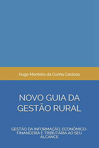 NOVO GUIA DA GESTÃO RURAL: Gestão da Informação, Econômico-financ...