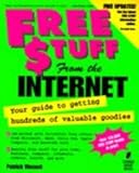 Free Stuff from the Internet: Your Guide to Getting Hundreds of Valuable Goodies