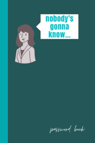 Nobody's gonna know...: Password book, password log book, my password notebook, alphabethical password book, logbook to protect username, size 6