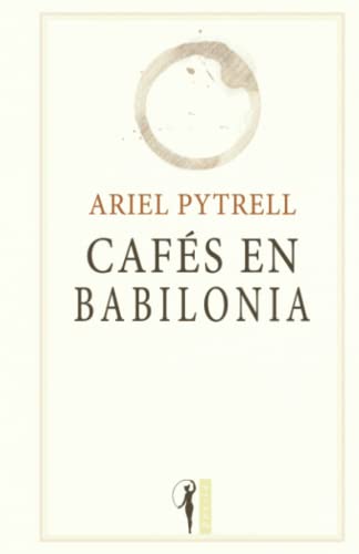 Cafés en Babilonia: Otra novela poética (Spanish Edition)