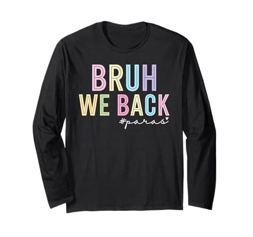 Bruh We Back Paras Paraprofessional para Life Back to School Long Sleeve T-Shirt