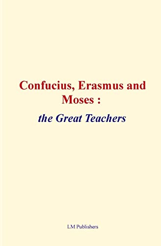 Confucius, Erasmus and Moses : the great teachers