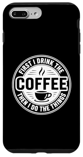 First I Drink The Coffee Then I Do The Things �X�}�z�P�[�X iPhone 7 Plus/8 Plus �p