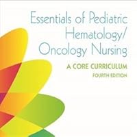 Essentials of Pediatric Hematology/Oncology Nursing: A Core Curriculum 0990525503 Book Cover