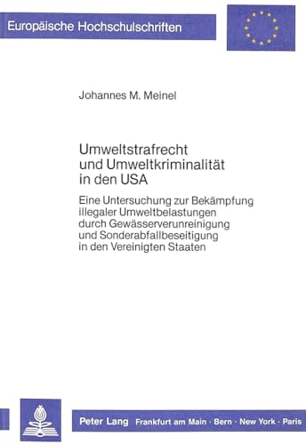 Umweltstrafrecht und Umweltkriminalität in den USA: Eine Untersuchung zur Bekämpfung illegaler Umweltbelastungen durch Gewässerverunreinigung und ... Hochschulschriften Recht) (German Edition)