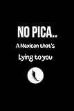  No Pica.. A Mexican That\'s Lying to You: Funny Mexican Quotes Lined Notebook. Spanish Latina Sayings Gag Gift Office and School. Cute Gifts for Latinos. College Ruled