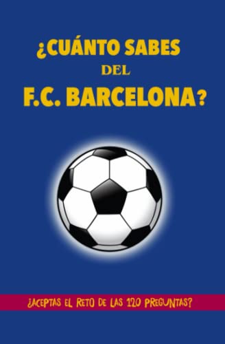 ¿Cuánto sabes del F.C. Barcelona?: ¿Aceptas el reto de las 120 preguntas?...