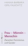 Frau - Männin - Menschin: Zwischen Feminismus und Gender
