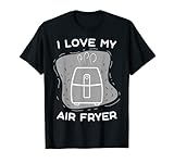 Funny I Love My Air Freidora regalo para amantes de freír hombres y mujeres Camiseta