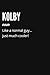 Kolby Noun Like a Normal Guy… Just Much Cooler! Notebook: Funny Gift For Kolby, Lined Journal, 120 Pages, 6 x 9, Matte Finish