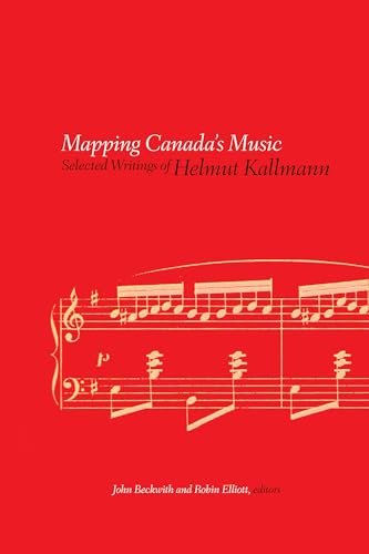 Mapping Canada's Music: Selected Writings of Helmut Kallmann
