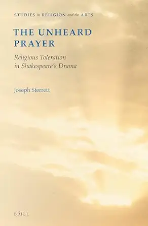 The Unheard Prayer: Religious Toleration in Shakespeare's Drama approx 229 pp. Edition book cover
