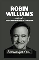 Robin Williams Biography: The Life, Laughter, And Legacy of a Comic Genius B0F5HNKP7W Book Cover