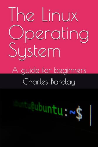 The Linux Operating System: A guide for beginners