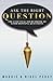 Ask The Right Question: The Essential Sourcebook Of Good Dowsing Questions