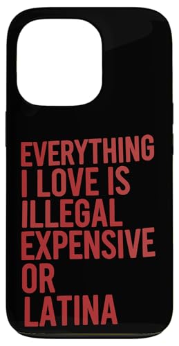 All I Love Is Illegal Expensive Or Latina Quote �X�}�z�P�[�X iPhone 13 Pro �p