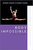 Body Impossible: Desmond Richardson and the Politics of Virtuosity (Oxford Studies in Dance Theory)