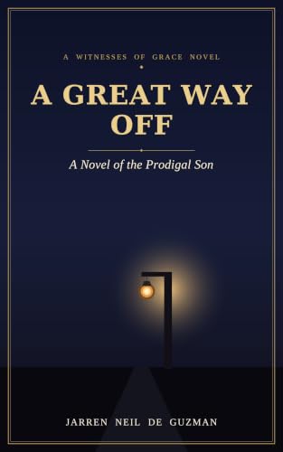A Great Way Off: A Novel of the Prodigal Son (Witnesses of Grace)