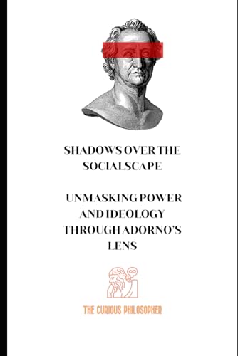 Shadows Over the Socialscape: Unmasking Power and Ideology Through Adorno’s Lens