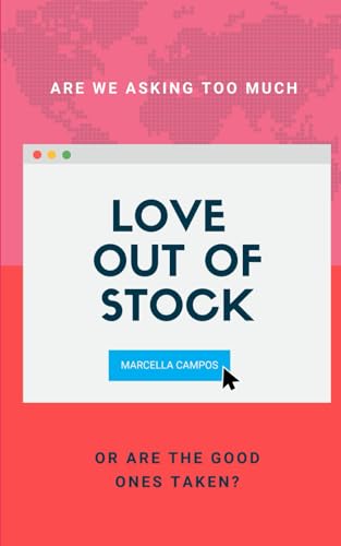 LOVE OUT OF STOCK: Are We Asking Too Much or Are the Good Ones Taken?