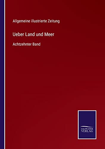 Ueber Land und Meer: Achtzehnter Band (German Edition)