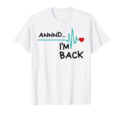 Annnd I'm Back. Heart Attack Survivor t-shirt divertente citazione Maglietta