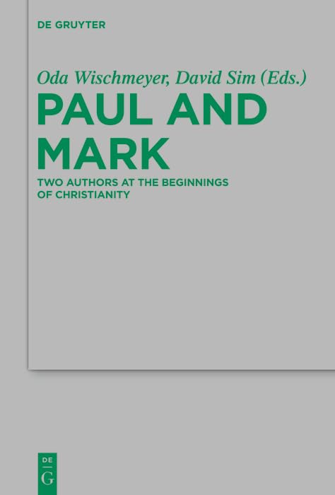 Paul and Mark: Comparative Essays Part I. Two Authors at the Beginnings of Christianity (Beihefte zur Zeitschrift für die neutestamentliche Wissenschaft Book 198)