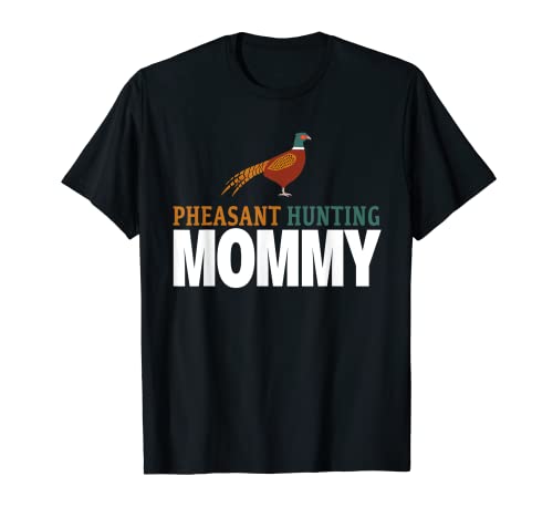 Pheasant Hunting Mom - Pheasant Hunter Mommy T-Shirt