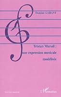 TRISTAN MURAIL : UNE EXPRESSION MUSICALE MODÉLISÉE 2747501817 Book Cover