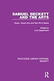 Samuel Beckett and the Arts: Music, Visual Arts and Non-Print Media (Routledge Library Editions: Beckett Book 4) (English Edition)