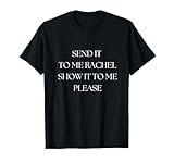 Send It To Me Rachel Show It To Me Please Funny